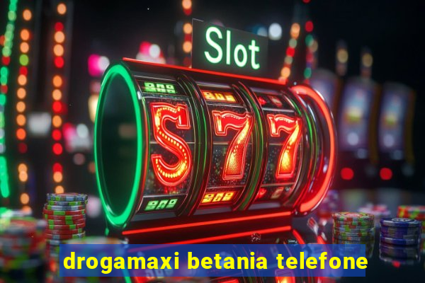 drogamaxi betania telefone